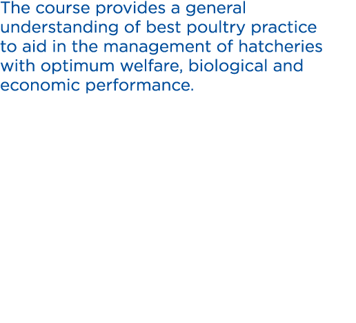 The course provides a general understanding of best poultry practice to aid in the management of hatcheries with opti...